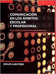 COMUNICACION EN LOS AMBITOS ESCOLAR Y PROFESIONAL+++