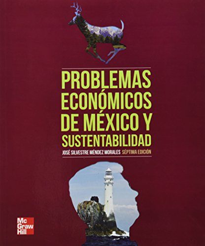 PROBLEMAS ECONOMICOS DE MEXICO Y SUTENTABILIDAD 7 ED.