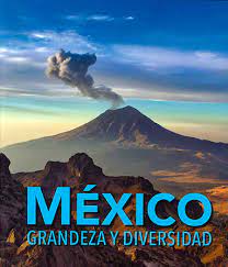 MEXICO, GRANDEZA Y DIVERSIDAD