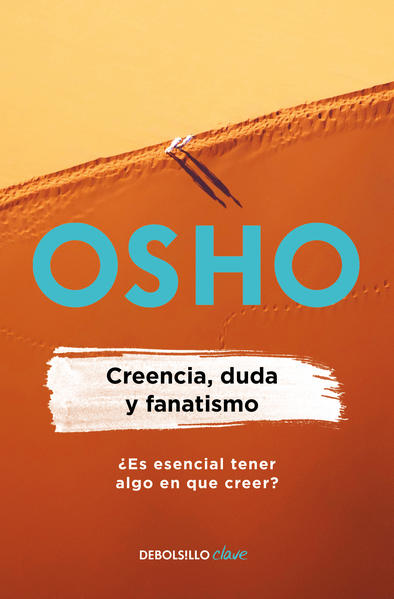 CREENCIA, DUDA Y FANATISMO OSHO LIFE ESSENTIALS