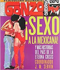 REV. ¡SEXO A LA MEXICANA! Y MAS HISTORIAS DEL PAIS DE LA ETERNA CRISIS +++