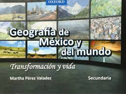 GEOGRAFIA DE MEXICO Y DEL MUNDO TRANSFORMACION Y VIDA+++
