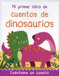384 PAGINAS: MI PRIMER LIBRO DE CUENTOS DE DINOSAURIOS