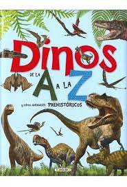 DINOS DE LA A A LA Z Y OTROS ANIMALES PREHISTORICOS