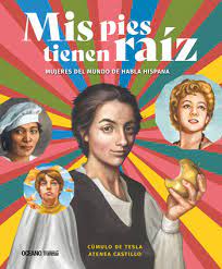 MIS PIES TIENEN RAIZ. MUJERES DEL MUNDO DE HABLA HISPANA