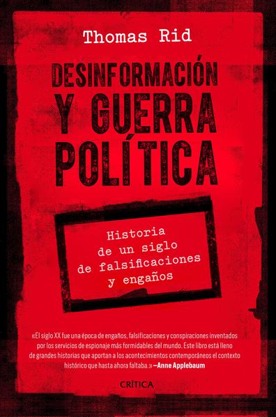 DESINFORMACION Y GUERRA POLITICA. HISTORIA DE UN SIGLO DE FALSIFICACIONES Y ENGAÑOS