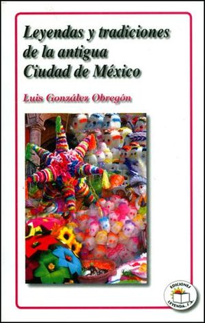 LEYENDAS Y TRADICIONES DE LA ANTIGUA CIUDAD DE MEXICO