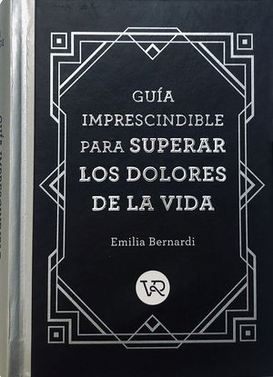 GUIA IMPRESCINDIBLE PARA SUPERAR LOS DOLORES DE LA VIDA
