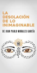 LA DESOLACION DE LO INIMAGINABLE