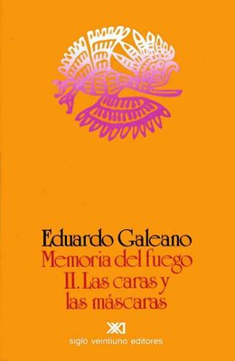 MEMORIA DEL FUEGO II . LAS CARAS Y LAS MASCARAS +*