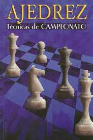 AJEDREZ.  TECNICAS DE CAMPEONATO