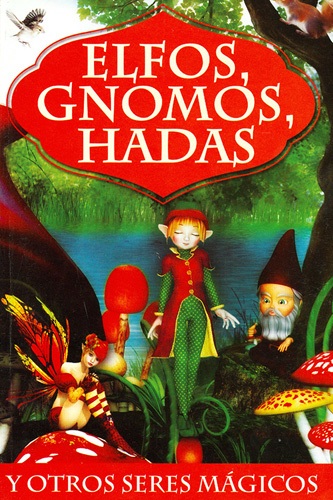 ELFOS, GNOMOS, HADAS Y OTROS SERES MAGICOS