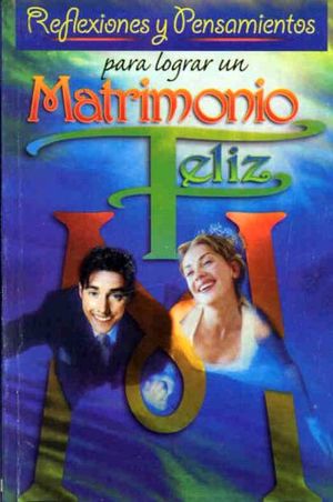 REFLEXIONES Y PENSAMIENTOS PARA LOGRAR UN MATRIMONIO FELIZ