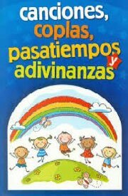 CANCIONES, COPLAS, PASATIEMPOS Y ADIVINANZAS