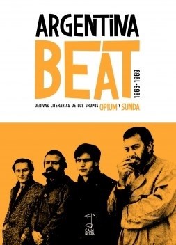 ARGENTINA BEAT: DERIVAS LITERARIAS DE LOS GRUPOS OPIUM Y SUNDA+++