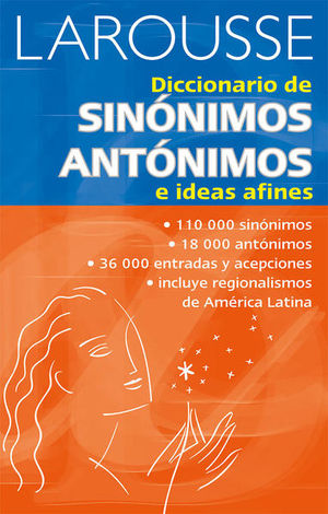 LAROUSSE DICCIONARIO DE SINONIMOS Y ANTONIMOS E IDEAS AFINES