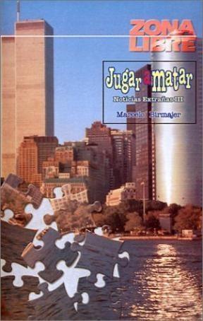 JUGAR A MATAR  NOTICIAS EXTRAÑAS III  /  ZONA LIBRE+++
