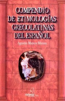 COMPENDIO DE ETIMOLOGIAS GRECOLATINAS DEL ESPAÑOL 46A. EDIC.