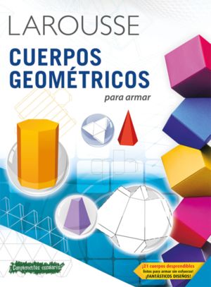 LAROUSSE CUERPOS GEOMETRICOS  PARA ARMAR
