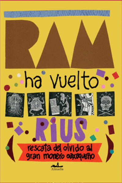 RAM HA VUELTO. RIUS RESCATA DEL OLVIDO AL GRAN MONERO OAXAQUEÑO +++