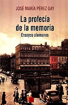 LA PROFECIA DE LA MEMORIA. ENSAYOS ALEMANES+++