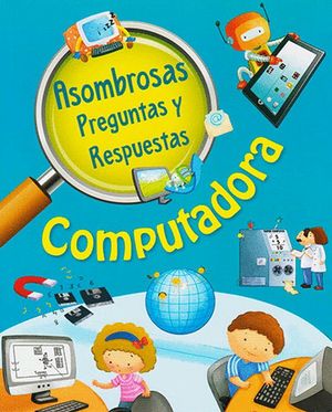 ASOMBROSAS PREGUNTAS Y RESPUESTAS. COMPUTADORA