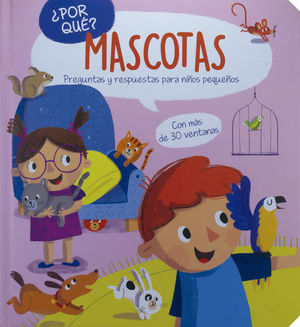 PREGUNTAS Y RESPUESTAS PARA NIÑOS PEQUEÑOS: ¿POR QUE? MASCOTAS