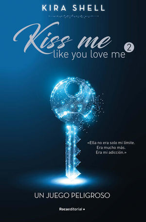 UN JUEGO PELIGROSA. KISS ME LIKE YOU LOVE ME