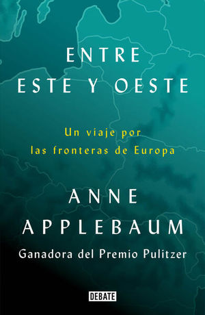 ENTRE ESTE Y OESTE. UN VIAJE POR LAS FRONTERAS DE EUROPA