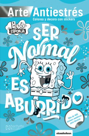 BOB ESPONJA ARTE ANTIESTRES CON STICKERS. SER NORMAL ES ABURRIDO
