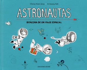 ASTRONAUTAS. BITACORA DE UN VIAJE ESPACIAL