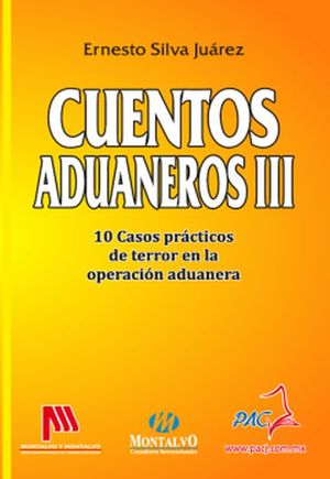 CUENTOS ADUANEROS 3. 10 CASOS PRACTICOS DE TERROR EN LA OPERACION ADUANERA