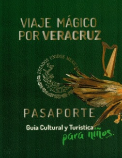 VIAJE MAGICO POR VERACRUZ - PASAPORTE- GUIA CULTURAL Y TURISTICA PARA NIÑOS