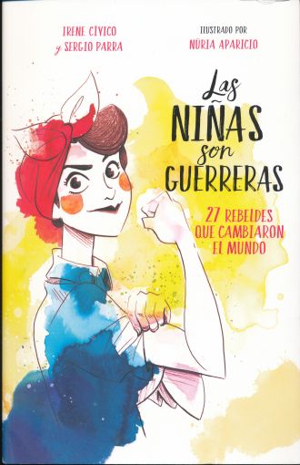 LAS NIÑAS SON GUERRERAS 27 REBELDES QUE CAMBIARON AL MUNDO