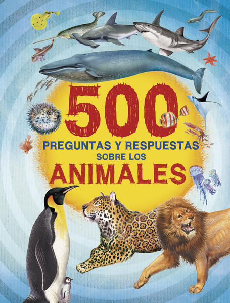 500 PREGUNTAS Y RESPUESTAS, SOBRE LOS ANIMALES