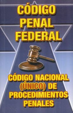 CODIGO PENAL FEDERAL  CODIGO NACIONAL UNICO DE PROCEDIMIENTOS PENALES  2022