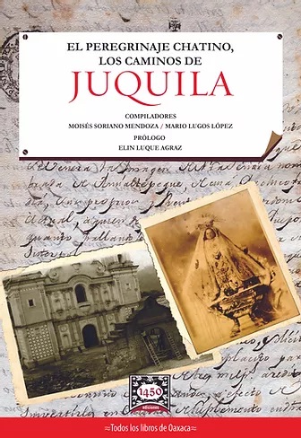 EL PEREGRINAJE CHATINO, LOS CAMINOS DE JUQUILA