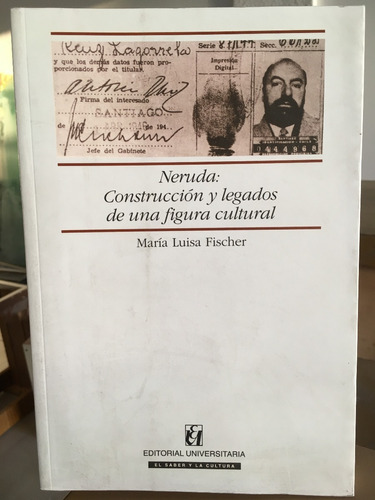 NERUDA: CONSTRUCCION Y LEGADO DE UNA FIGURA CULTURAL+++