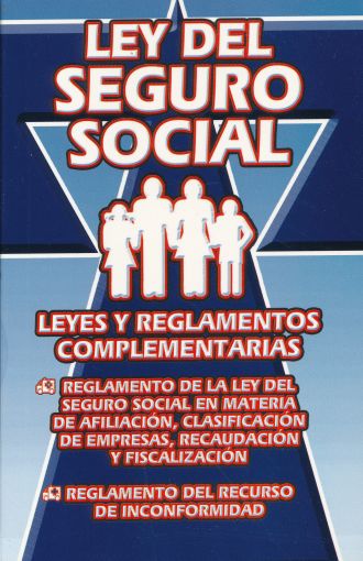 LEY DEL SEGURO SOCIAL Y REGLAMENTOS COMPLEMENTARIOS +++