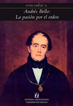 ANDRES BELLO LA PASION POR EL ORDEN+++
