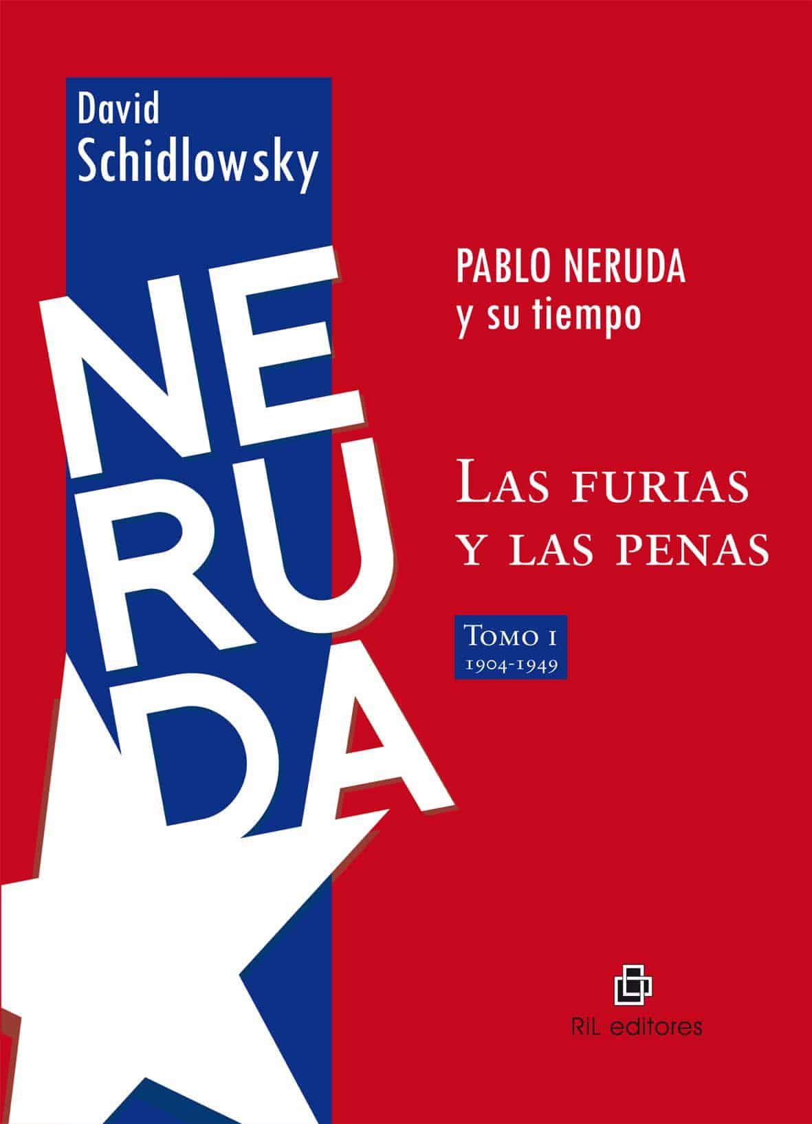 PABLO NERUDA Y SU TIEMPO: LAS FURIAS Y LAS PENAS+++