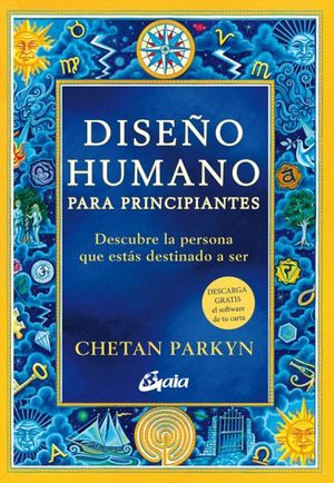 DISEÑO HUMANO PARA PRINCIPIANTES. DESCUBRE LA PERSONA QUE ESTAS DESTINADO A SER