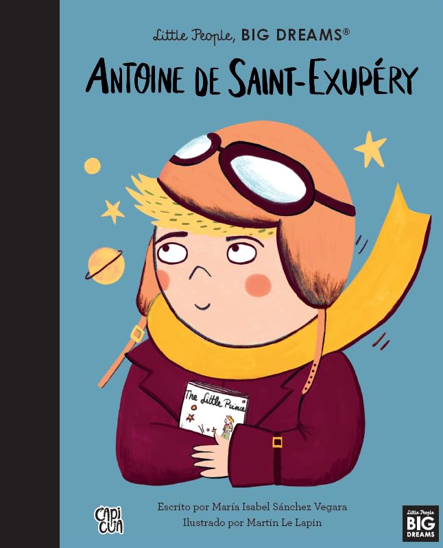 ANTONIE DE SAINT EXUPERY. LITTLE PEOPLE, BIG DREAMS